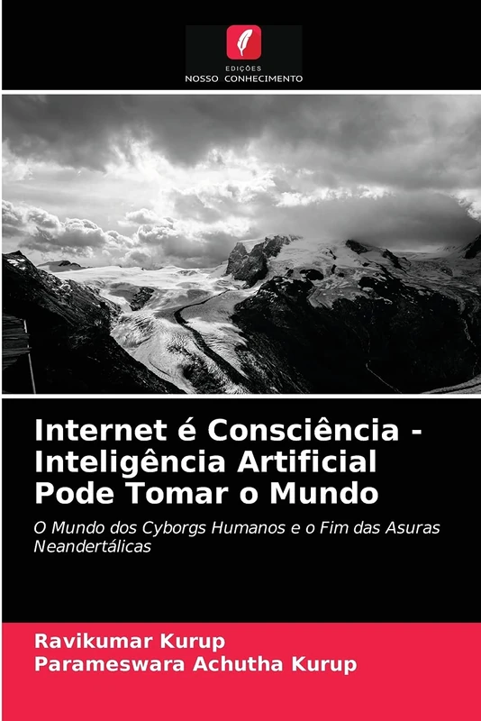 Internet é Consciência - Inteligência Artificial Pode Tomar o Mundo: O Mundo dos Cyborgs Humanos e o Fim das Asuras Neandertálicas - Image 1