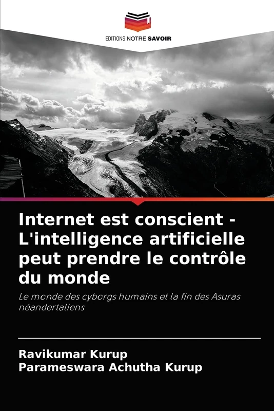 Internet est conscient - L'intelligence artificielle peut prendre le contrôle du monde: Le monde des cyborgs humains et la fin des Asuras néandertaliens - Image 1