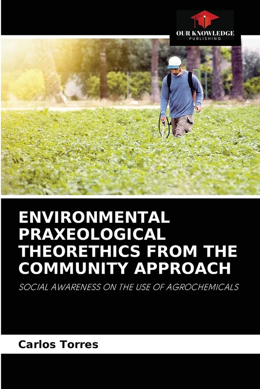 ENVIRONMENTAL PRAXEOLOGICAL THEORETHICS FROM THE COMMUNITY APPROACH: SOCIAL AWARENESS ON THE USE OF AGROCHEMICALS