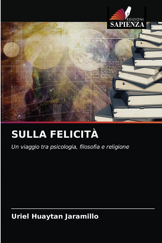 SULLA FELICITÀ: Un viaggio tra psicologia, filosofia e religione