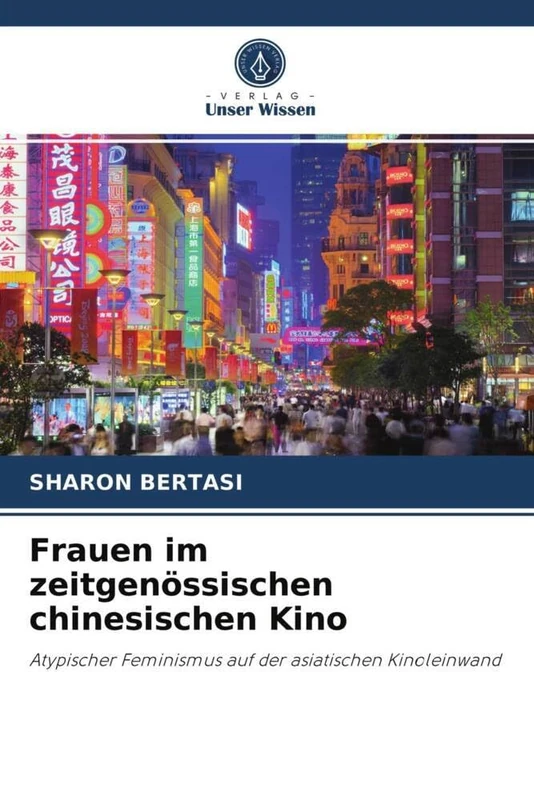 Frauen im zeitgenössischen chinesischen Kino: Atypischer Feminismus auf der asiatischen Kinoleinwand