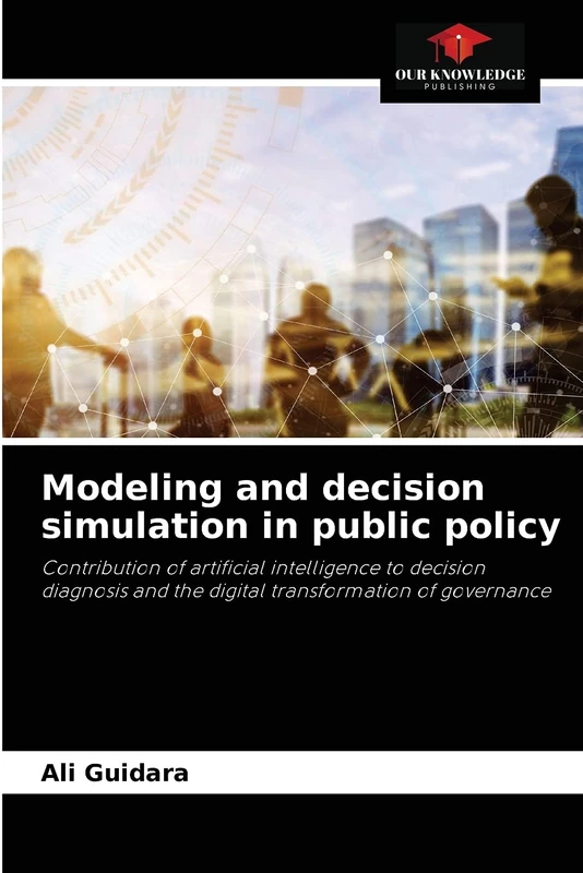 Modeling and decision simulation in public policy: Contribution of artificial intelligence to decision diagnosis and the digital transformation of governance