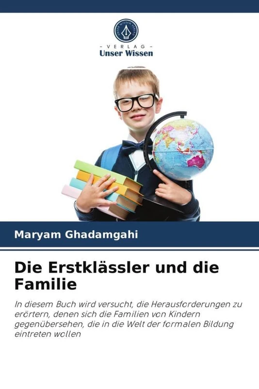Die Erstklässler und die Familie: In diesem Buch wird versucht, die Herausforderungen zu erörtern, denen sich die Familien von Kindern gegenübersehen, ... Welt der formalen Bildung eintreten wollen