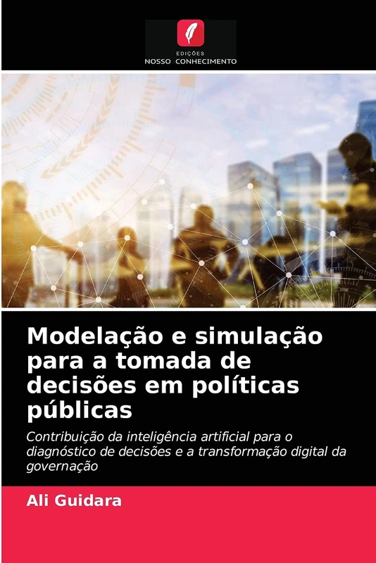 Modelação e simulação para a tomada de decisões em políticas públicas: Contribuição da inteligência artificial para o diagnóstico de decisões e a transformação digital da governação - Image 1