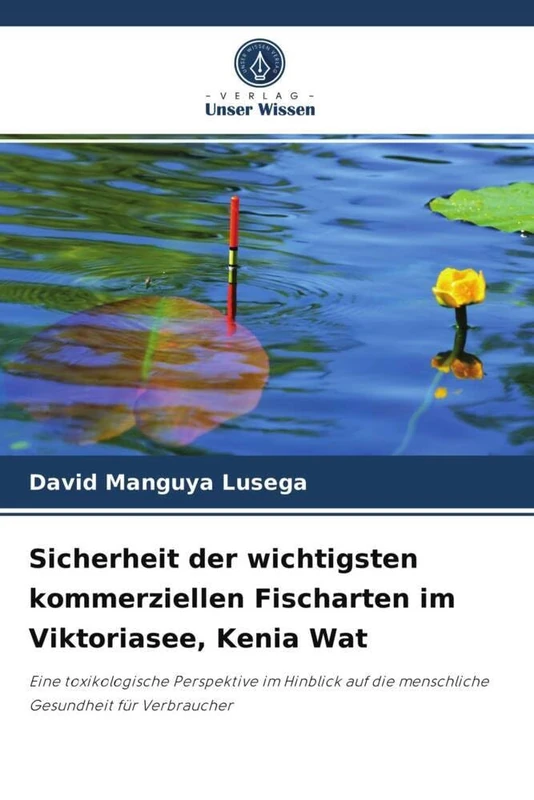 Sicherheit der wichtigsten kommerziellen Fischarten im Viktoriasee, Kenia Wat: Eine toxikologische Perspektive im Hinblick auf die menschliche Gesundheit für Verbraucher