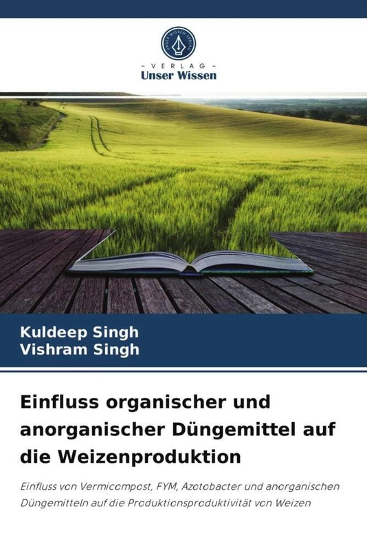 Einfluss organischer und anorganischer Düngemittel auf die Weizenproduktion: Einfluss von Vermicompost, FYM, Azotobacter und anorganischen Düngemitteln auf die Produktionsproduktivität von Weizen