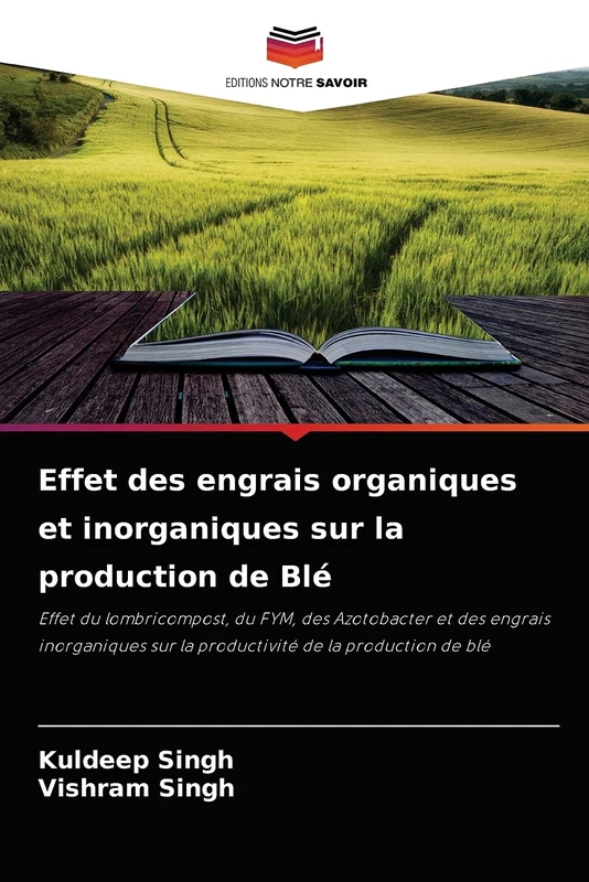 Effet des engrais organiques et inorganiques sur la production de Blé: Effet du lombricompost, du FYM, des Azotobacter et des engrais inorganiques sur la productivité de la production de blé