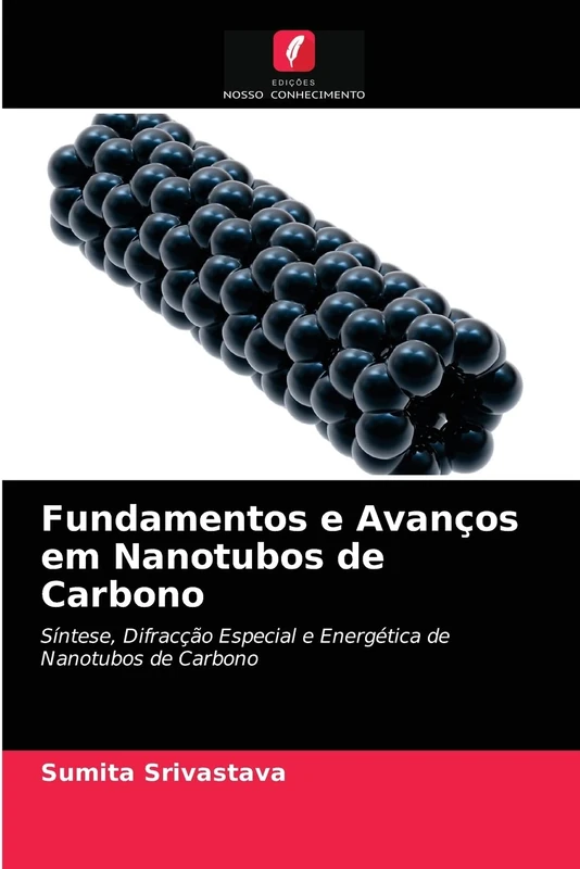 Fundamentos e Avanços em Nanotubos de Carbono: Síntese, Difracção Especial e Energética de Nanotubos de Carbono