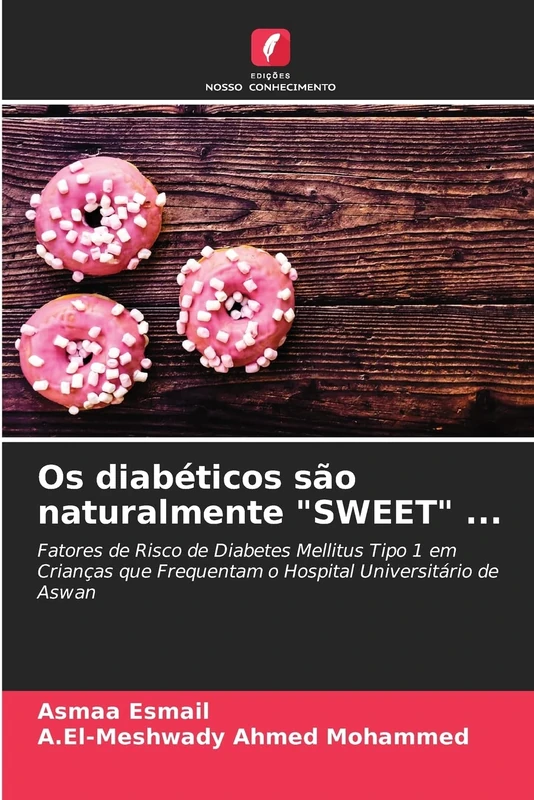 Os diabéticos são naturalmente "SWEET" ...: Fatores de Risco de Diabetes Mellitus Tipo 1 em Crianças que Frequentam o Hospital Universitário de Aswan