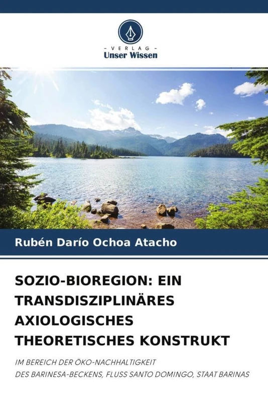 SOZIO-BIOREGION: EIN TRANSDISZIPLINÄRES AXIOLOGISCHES THEORETISCHES KONSTRUKT: IM BEREICH DER ÖKO-NACHHALTIGKEITDES BARINESA-BECKENS, FLUSS SANTO DOMINGO, STAAT BARINAS
