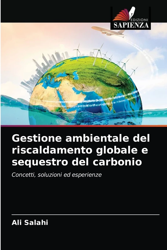 Gestione ambientale del riscaldamento globale e sequestro del carbonio: Concetti, soluzioni ed esperienze