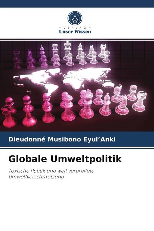 Globale Umweltpolitik: Toxische Politik und weit verbreitete Umweltverschmutzung