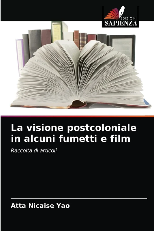 La visione postcoloniale in alcuni fumetti e film: Raccolta di articoli