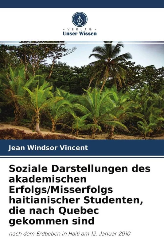Soziale Darstellungen des akademischen Erfolgs/Misserfolgs haitianischer Studenten, die nach Quebec gekommen sind: nach dem Erdbeben in Haiti am 12. Januar 2010