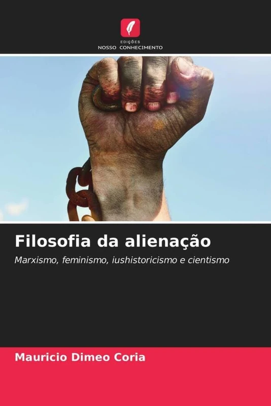 Filosofia da alienação: Marxismo, feminismo, iushistoricismo e cientismo
