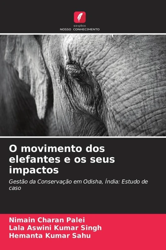 O movimento dos elefantes e os seus impactos: Gestão da Conservação em Odisha, Índia: Estudo de caso