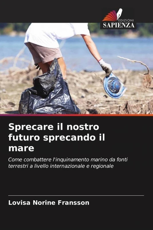 Sprecare il nostro futuro sprecando il mare: Come combattere l'inquinamento marino da fonti terrestri a livello internazionale e regionale