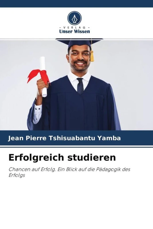 Erfolgreich studieren: Chancen auf Erfolg. Ein Blick auf die Pädagogik des Erfolgs