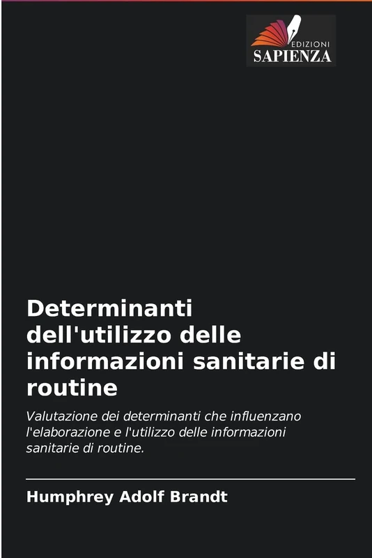 Determinanti dell'utilizzo delle informazioni sanitarie di routine: Valutazione dei determinanti che influenzano l'elaborazione e l'utilizzo delle informazioni sanitarie di routine.