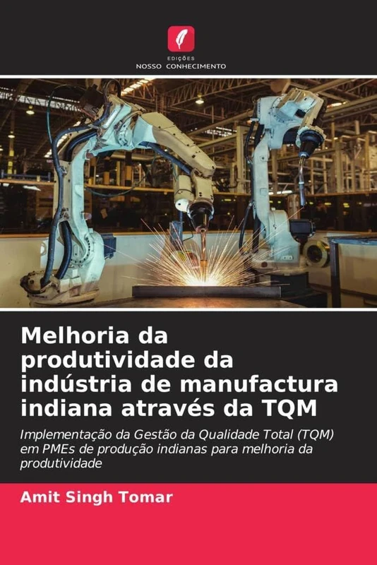 Melhoria da produtividade da indústria de manufactura indiana através da TQM: Implementação da Gestão da Qualidade Total (TQM) em PMEs de produção indianas para melhoria da produtividade - Image 1