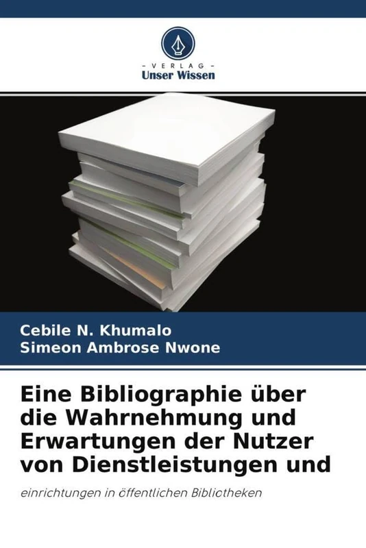 Eine Bibliographie über die Wahrnehmung und Erwartungen der Nutzer von Dienstleistungen und: einrichtungen in öffentlichen Bibliotheken