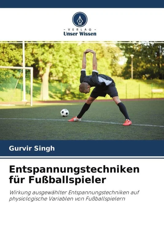 Entspannungstechniken für Fußballspieler: Wirkung ausgewählter Entspannungstechniken auf physiologische Variablen von Fußballspielern