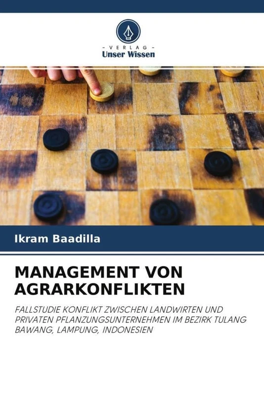 MANAGEMENT VON AGRARKONFLIKTEN: FALLSTUDIE KONFLIKT ZWISCHEN LANDWIRTEN UND PRIVATEN PFLANZUNGSUNTERNEHMEN IM BEZIRK TULANG BAWANG, LAMPUNG, INDONESIEN