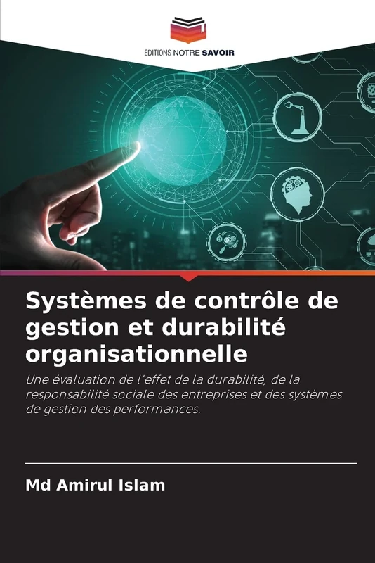 Systèmes de contrôle de gestion et durabilité organisationnelle: Une évaluation de l'effet de la durabilité, de la responsabilité sociale des entreprises et des systèmes de gestion des performances.