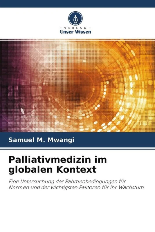 Palliativmedizin im globalen Kontext: Eine Untersuchung der Rahmenbedingungen für Normen und der wichtigsten Faktoren für ihr Wachstum