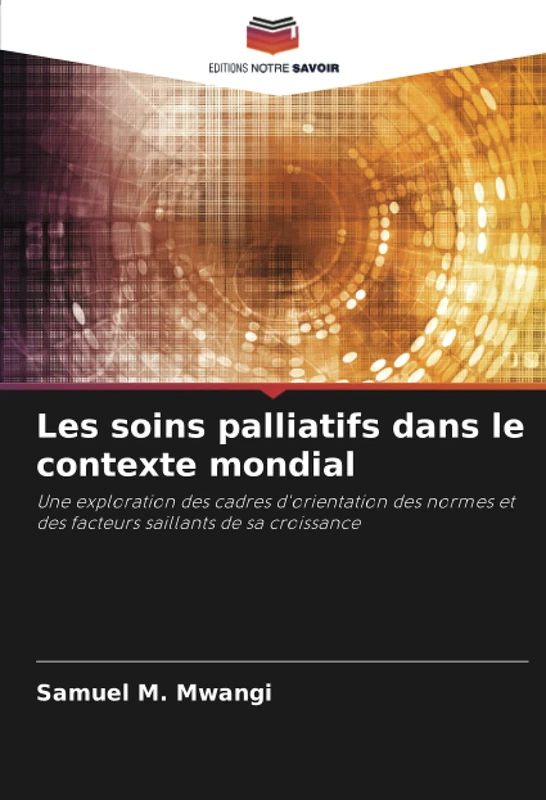 Les soins palliatifs dans le contexte mondial: Une exploration des cadres d'orientation des normes et des facteurs saillants de sa croissance