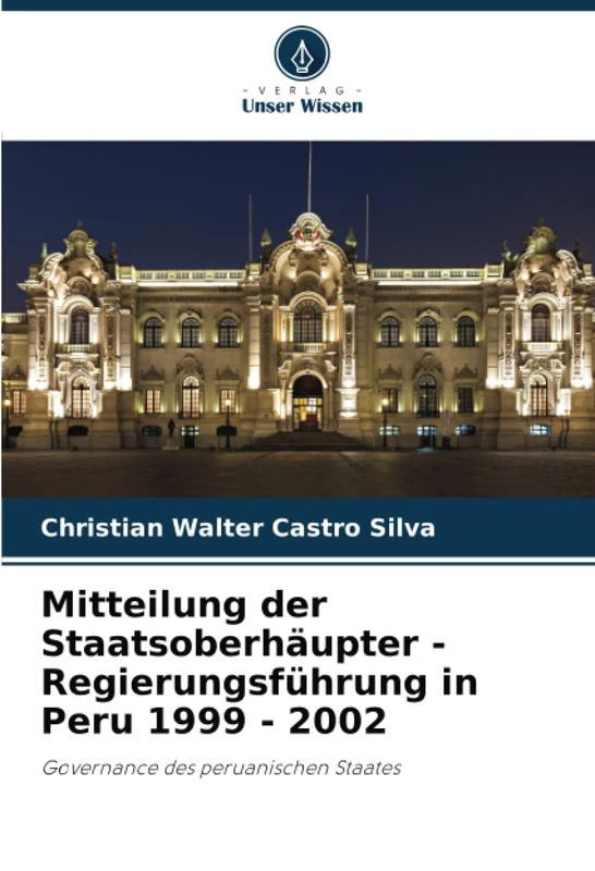 Mitteilung der Staatsoberhäupter - Regierungsführung in Peru 1999 - 2002: Governance des peruanischen Staates