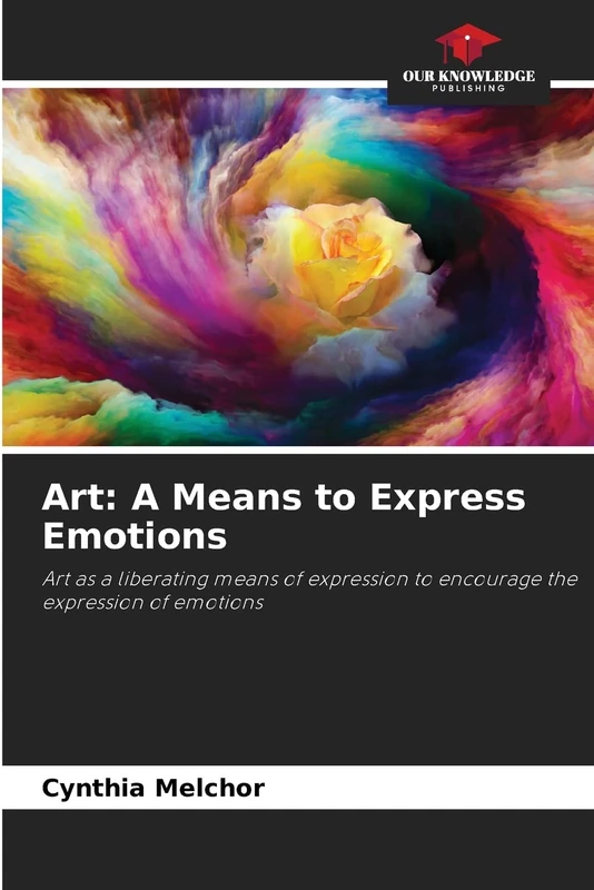 Art: A Means to Express Emotions: Art as a liberating means of expression to encourage the expression of emotions