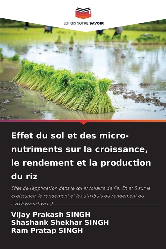 Effet du sol et des micro-nutriments sur la croissance, le rendement et la production du riz: Effet de l'application dans le sol et foliaire de Fe, Zn ... du rendement du riz(Oryza sativa L.)