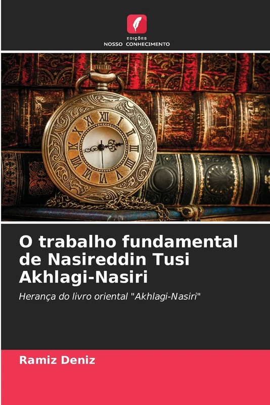O trabalho fundamental de Nasireddin Tusi Akhlagi-Nasiri: Herança do livro oriental "Akhlagi-Nasiri"