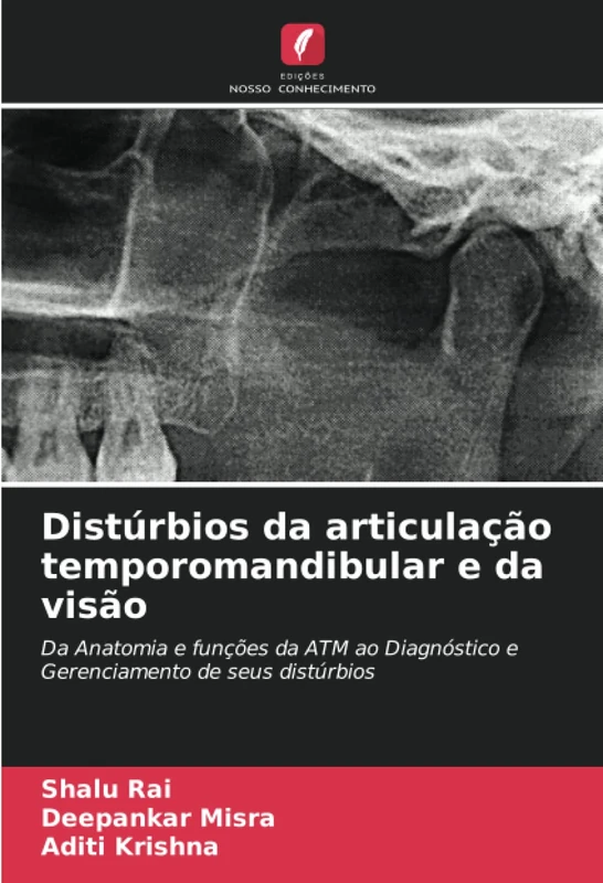 Distúrbios da articulação temporomandibular e da visão: Da Anatomia e funções da ATM ao Diagnóstico e Gerenciamento de seus distúrbios