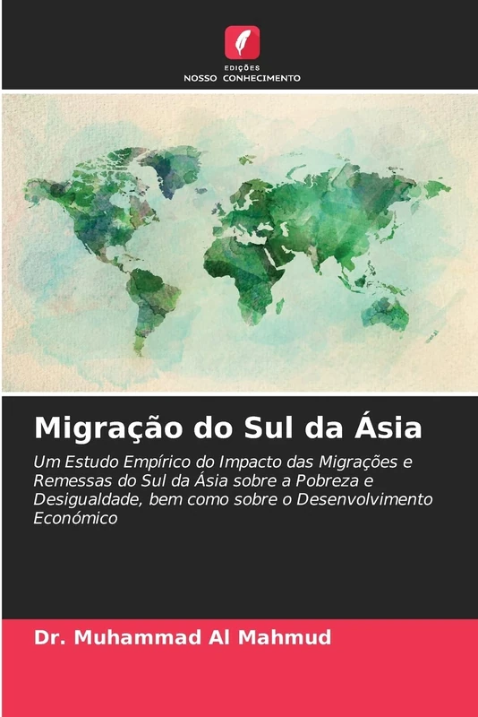 Migração do Sul da Ásia: Um Estudo Empírico do Impacto das Migrações e Remessas do Sul da Ásia sobre a Pobreza e Desigualdade, bem como sobre o Desenvolvimento Económico - Image 1