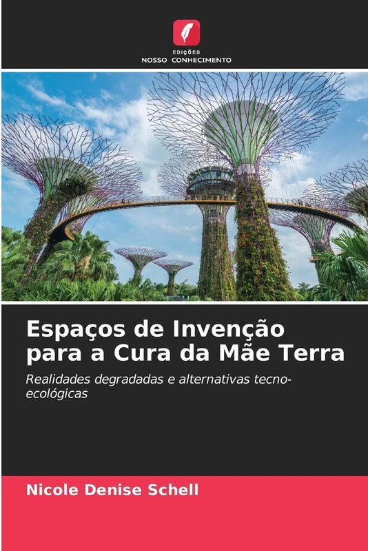 Espaços de Invenção para a Cura da Mãe Terra: Realidades degradadas e alternativas tecno-ecológicas