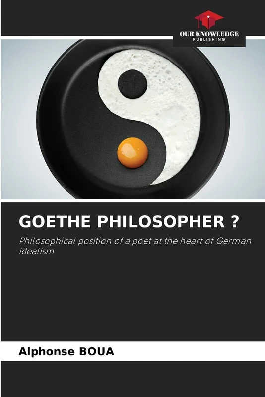 GOETHE PHILOSOPHER ?: Philosophical position of a poet at the heart of German idealism - Image 1