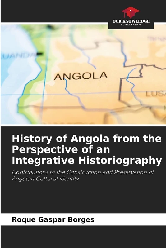 History of Angola from the Perspective of an Integrative Historiography: Contributions to the Construction and Preservation of Angolan Cultural Identity