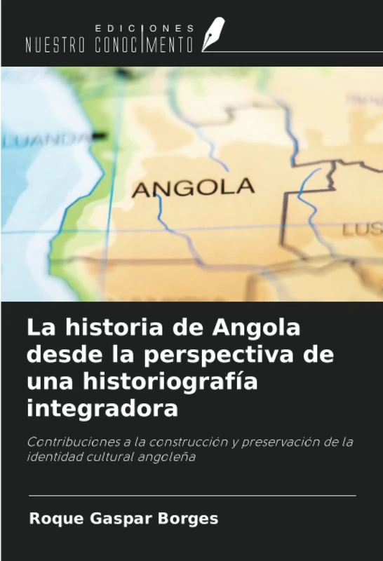 La historia de Angola desde la perspectiva de una historiografía integradora: Contribuciones a la construcción y preservación de la identidad cultural angoleña