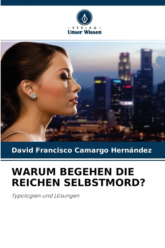WARUM BEGEHEN DIE REICHEN SELBSTMORD?: Typologien und Lösungen