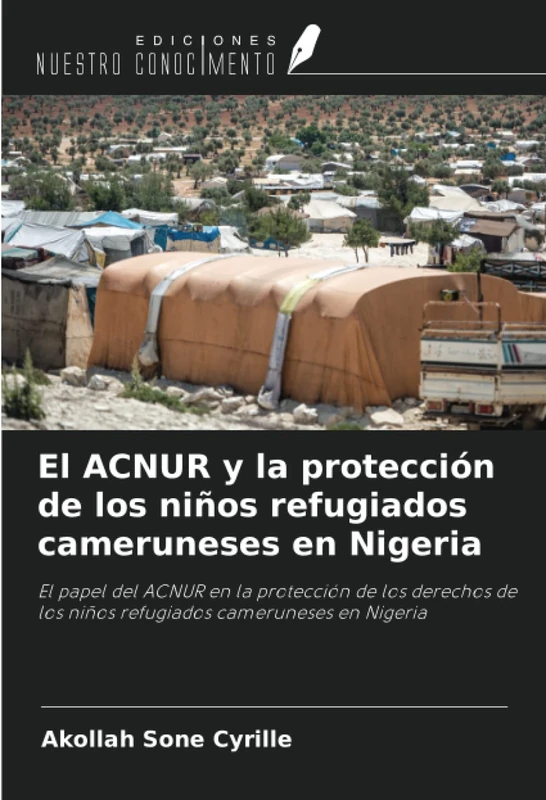 El ACNUR y la protección de los niños refugiados cameruneses en Nigeria: El papel del ACNUR en la protección de los derechos de los niños refugiados cameruneses en Nigeria