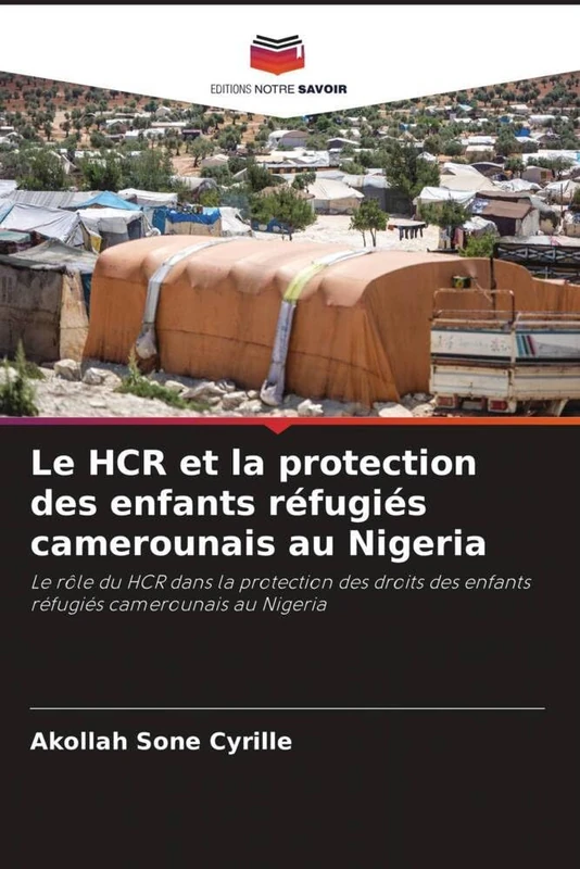 Le HCR et la protection des enfants réfugiés camerounais au Nigeria: Le rôle du HCR dans la protection des droits des enfants réfugiés camerounais au Nigeria