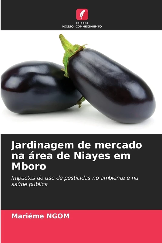 Jardinagem de mercado na área de Niayes em Mboro: Impactos do uso de pesticidas no ambiente e na saúde pública
