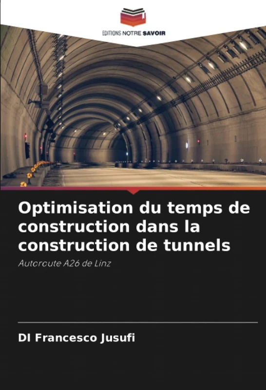 Optimisation du temps de construction dans la construction de tunnels: Autoroute A26 de Linz