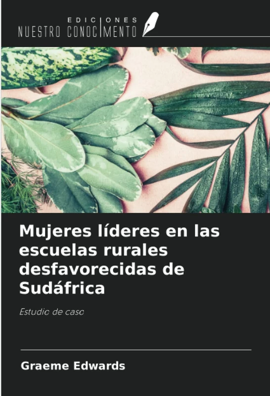 Mujeres líderes en las escuelas rurales desfavorecidas de Sudáfrica: Estudio de caso