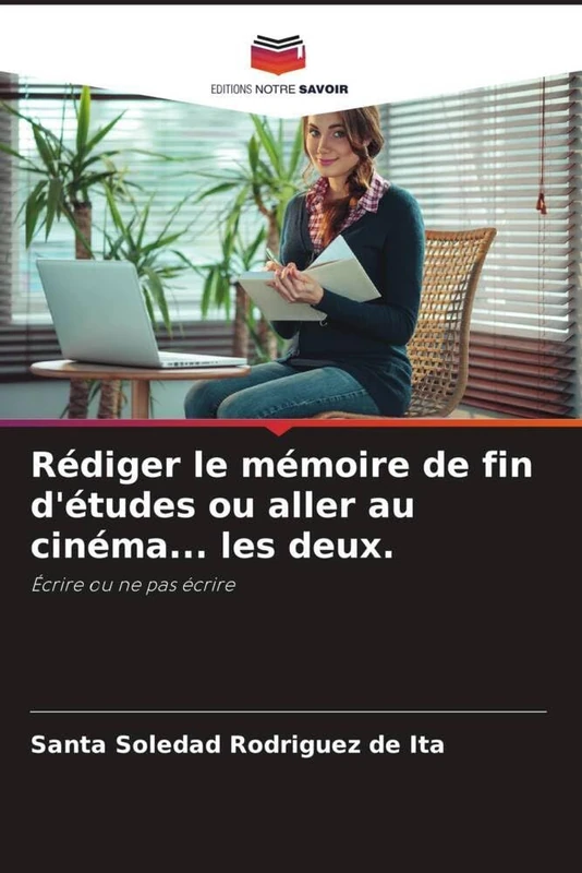 Rédiger le mémoire de fin d'études ou aller au cinéma... les deux.: Écrire ou ne pas écrire