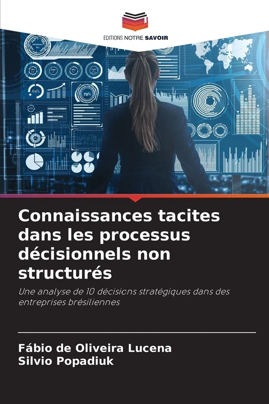 Connaissances tacites dans les processus décisionnels non structurés: Une analyse de 10 décisions stratégiques dans des entreprises brésiliennes