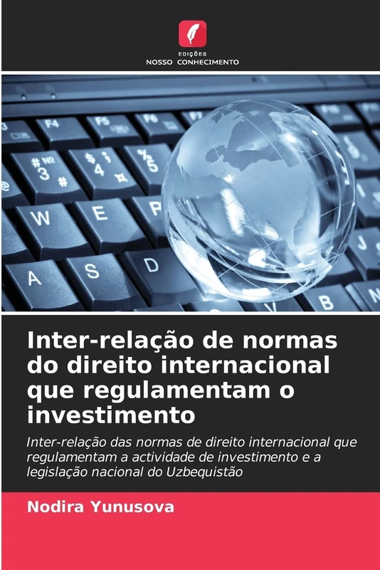 Inter-relação de normas do direito internacional que regulamentam o investimento: Inter-relação das normas de direito internacional que regulamentam a ... e a legislação nacional do Uzbequistão - Image 1