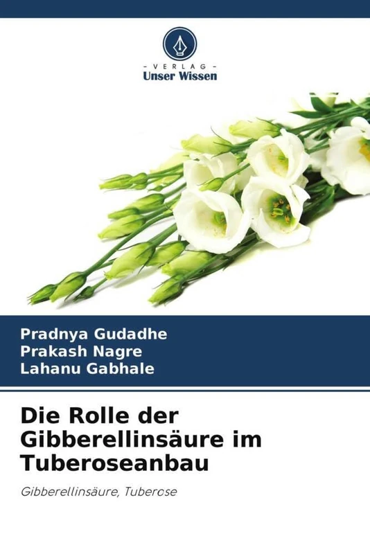 Die Rolle der Gibberellinsäure im Tuberoseanbau: Gibberellinsäure, Tuberose